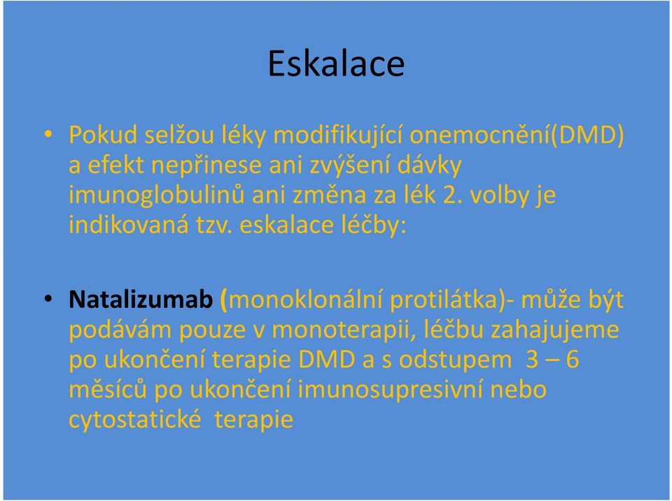 eskalace léčby: Natalizumab (monoklonální protilátka)-může být podávám pouze