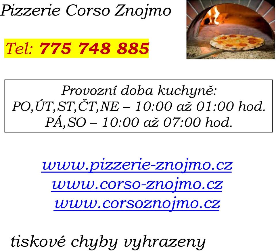 PÁ,SO 10:00 až 07:00 hod. www.pizzerie-znojmo.