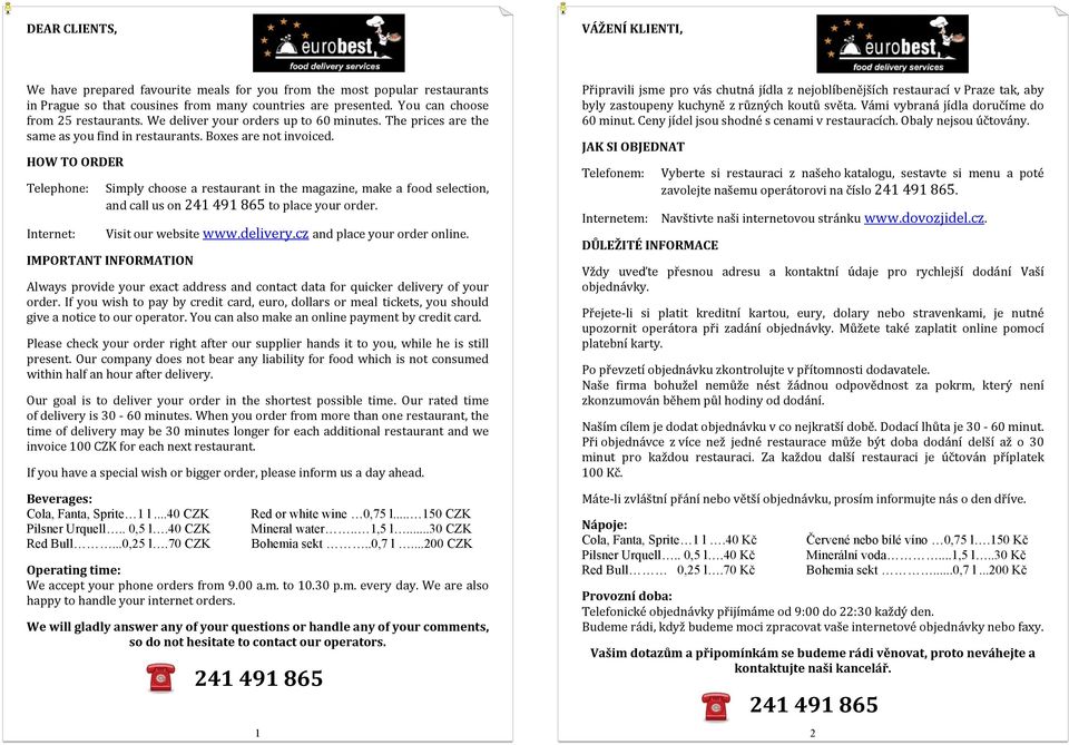 HOW TO ORDER Telephone: Internet: Simply choose a restaurant in the magazine, make a food selection, and call us on 241 491 865 to place your order. Visit our website www.delivery.