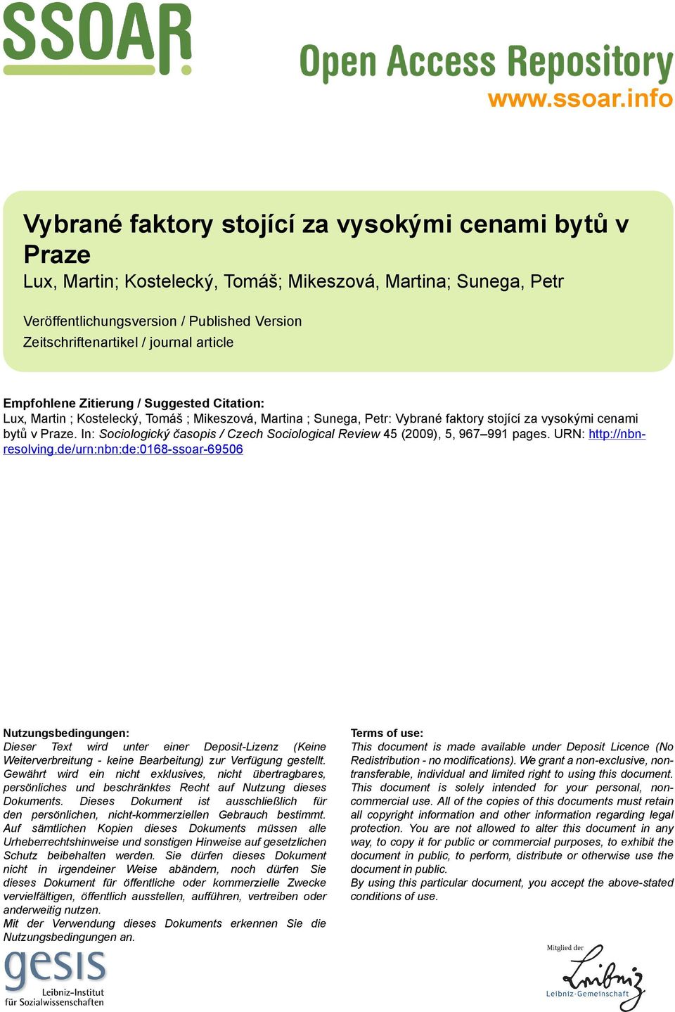 journal article Empfohlene Zitierung / Suggested Citation: Lux, Martin ; Kostelecký, Tomáš ; Mikeszová, Martina ; Sunega, Petr: Vybrané faktory stojící za vysokými cenami bytů v Praze.