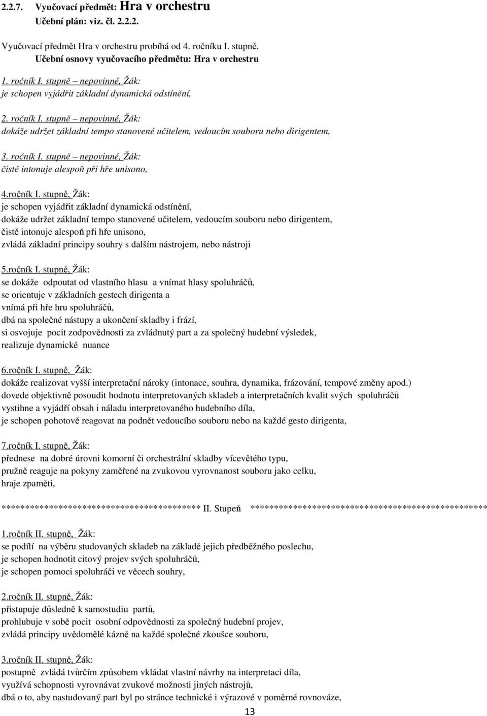 stupně nepovinné, Žák: dokáže udržet základní tempo stanovené učitelem, vedoucím souboru nebo dirigentem, 3. ročník I.