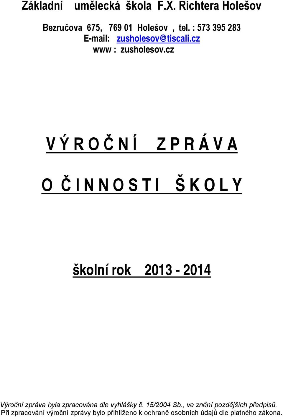 cz V Ý R O Č N Í Z P R Á V A O Č I N N O S T I Š K O L Y školní rok 2013-2014 Výroční zpráva byla