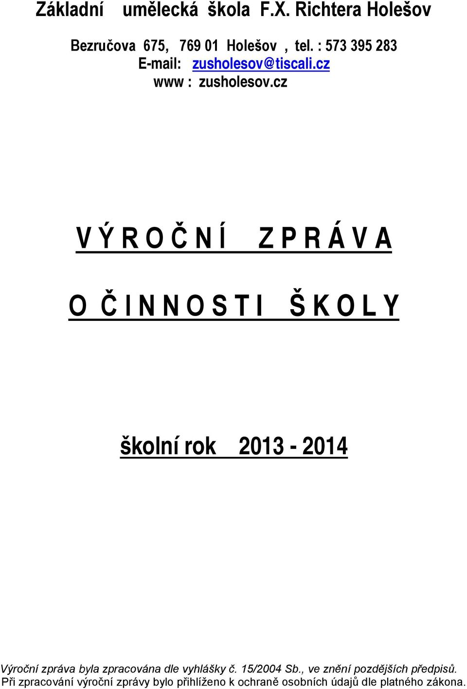 cz V Ý R O Č N Í Z P R Á V A O Č I N N O S T I Š K O L Y školní rok 2013-2014 Výroční zpráva byla