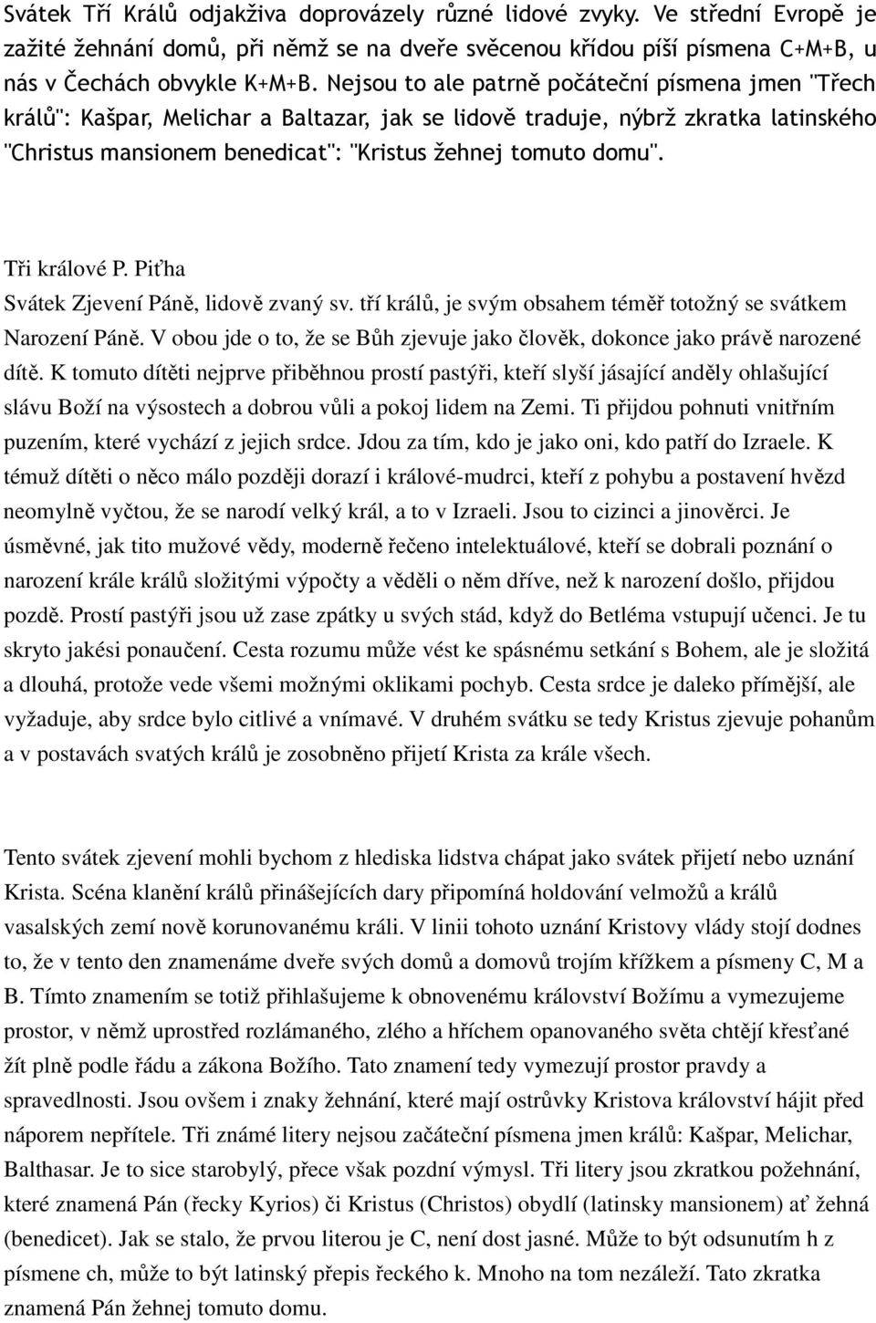 Tři králové P. Piťha Svátek Zjevení Páně, lidově zvaný sv. tří králů, je svým obsahem téměř totožný se svátkem Narození Páně.