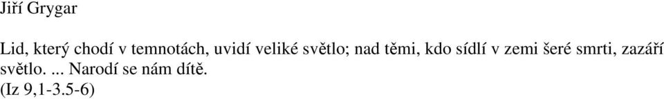 těmi, kdo sídlí v zemi šeré smrti,