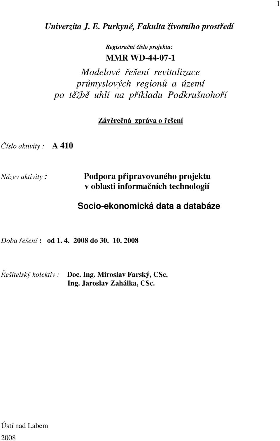 regionů a území po těžbě uhlí na příkladu Podkrušnohoří Závěrečná zpráva o řešení Číslo aktivity : A 410 Název aktivity :