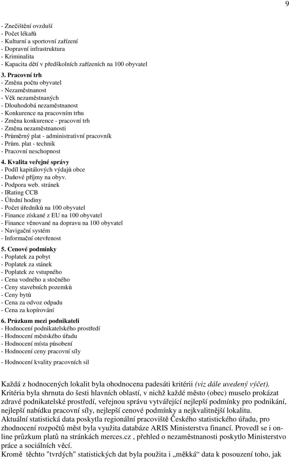 Průměrný plat - administrativní pracovník - Prům. plat - technik - Pracovní neschopnost 4. Kvalita veřejné správy - Podíl kapitálových výdajů obce - Daňové příjmy na obyv. - Podpora web.