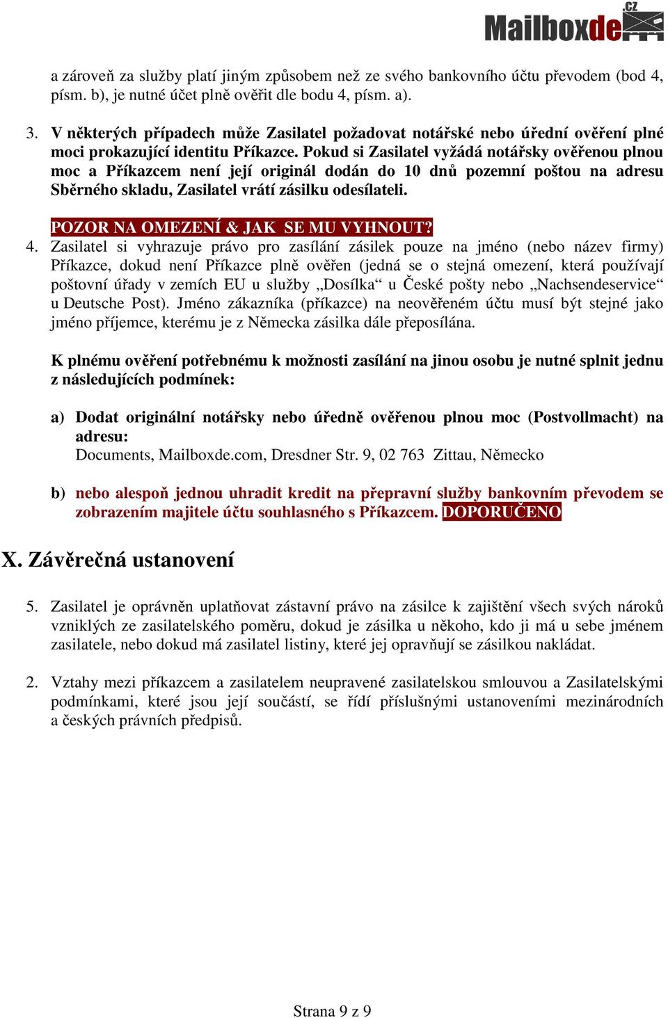 Pokud si Zasilatel vyžádá notářsky ověřenou plnou moc a Příkazcem není její originál dodán do 10 dnů pozemní poštou na adresu Sběrného skladu, Zasilatel vrátí zásilku odesílateli.