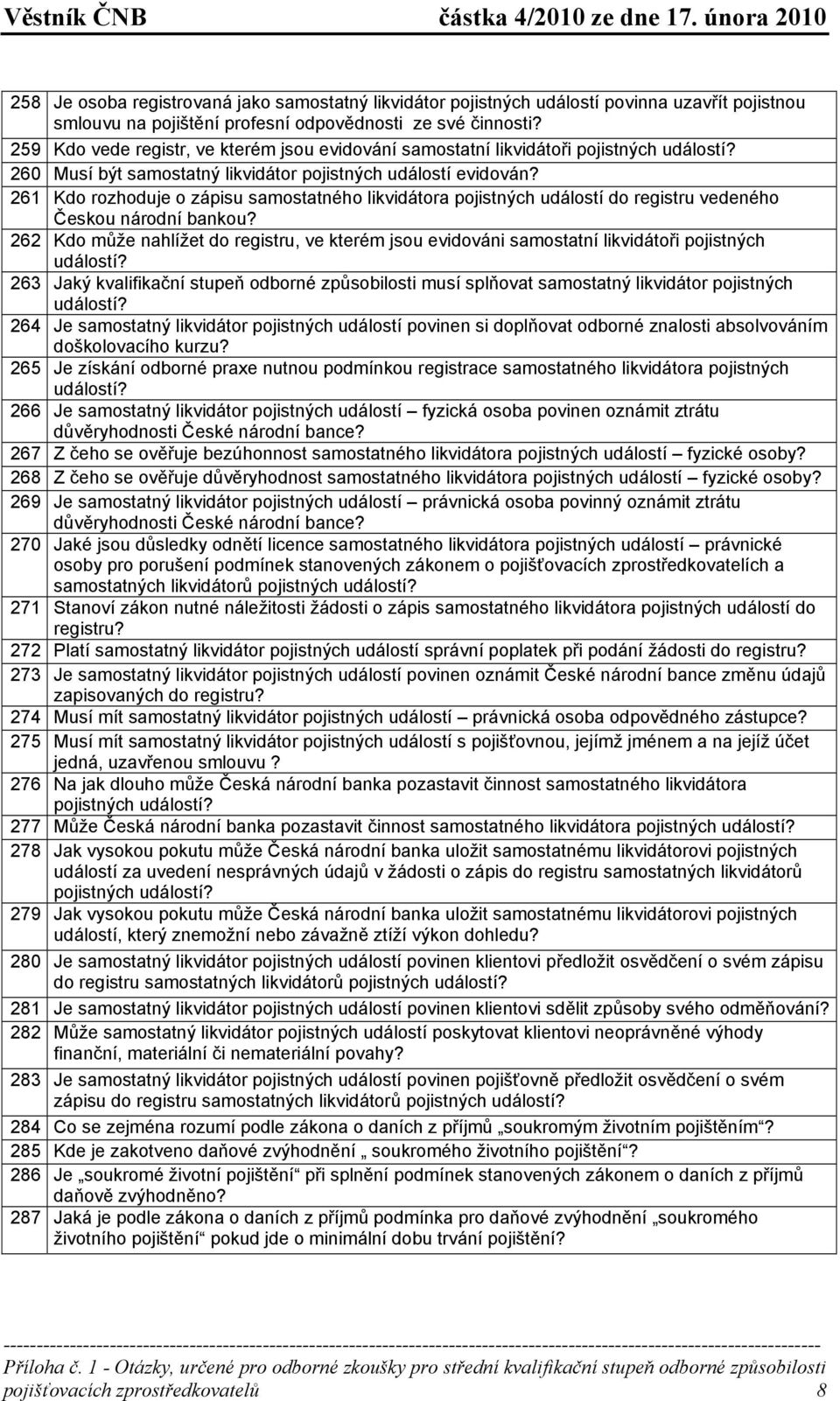 261 Kdo rozhoduje o zápisu samostatného likvidátora pojistných událostí do registru vedeného Českou národní bankou?