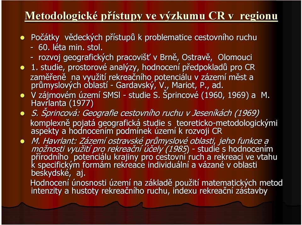 V zájmovém území SMSl - studie S. Šprincové (1960, 1969) a M. Havrlanta (1977) S.