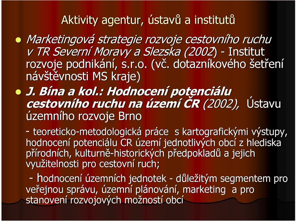 : Hodnocení potenciálu cestovního ruchu na území ČR (2002), Ústavu územního rozvoje Brno - teoreticko-metodologická práce s kartografickými výstupy, hodnocení