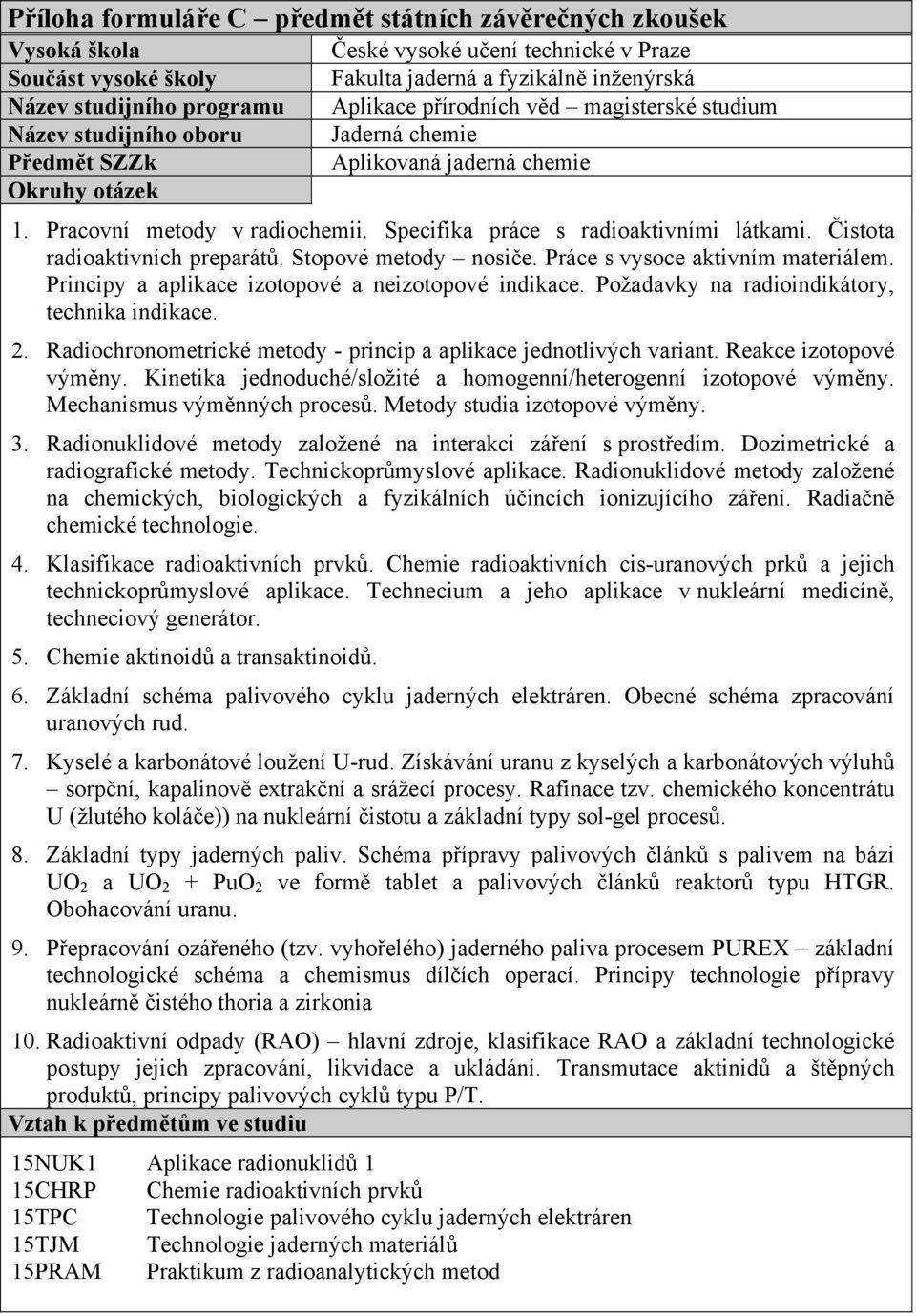 Kinetika jednoduché/složité a homogenní/heterogenní izotopové výměny. Mechanismus výměnných procesů. Metody studia izotopové výměny. 3. Radionuklidové metody založené na interakci záření s prostředím.