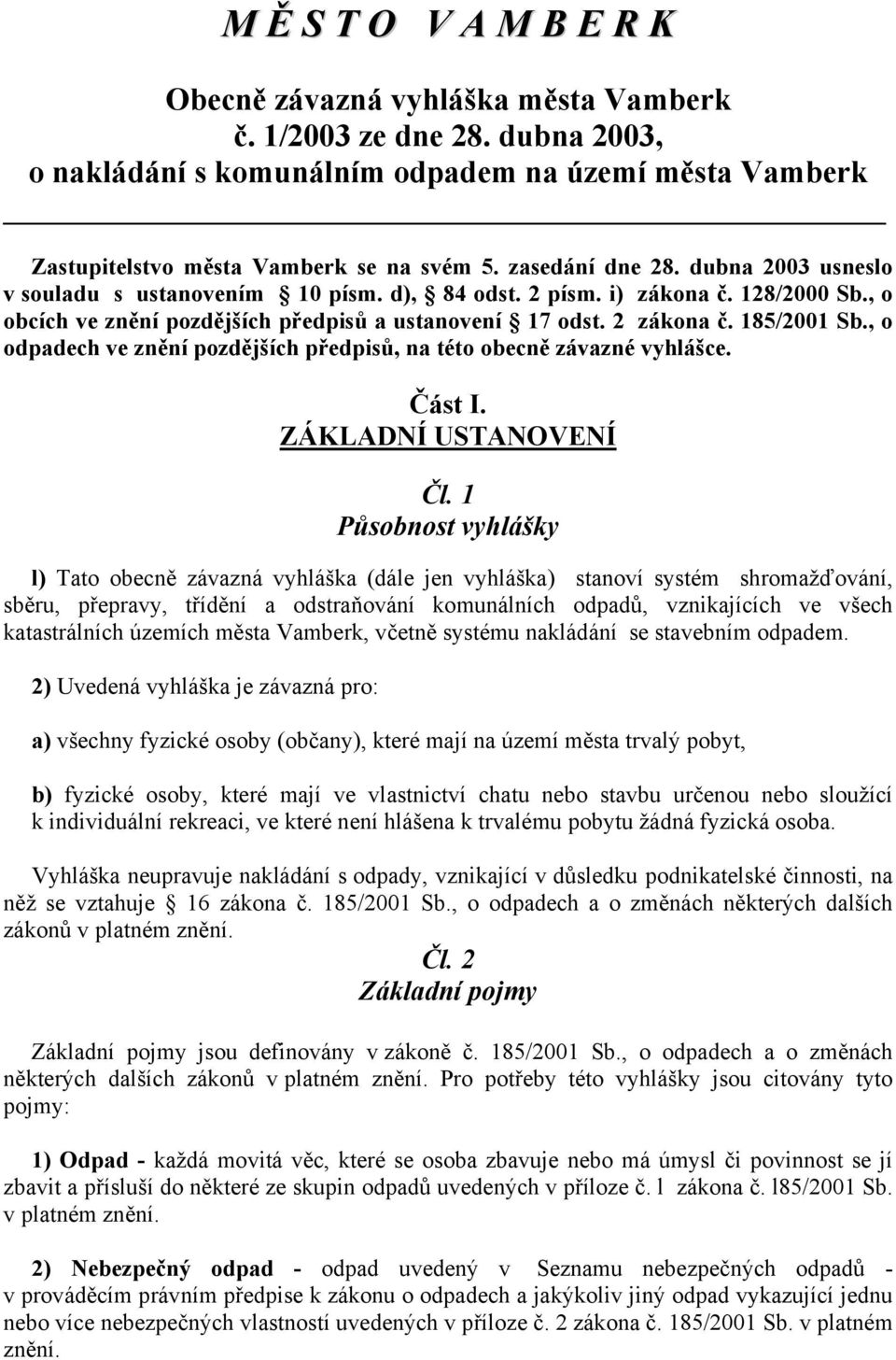 185/2001 Sb., o odpadech ve znění pozdějších předpisů, na této obecně závazné vyhlášce. Část I. ZÁKLADNÍ USTANOVENÍ Čl.