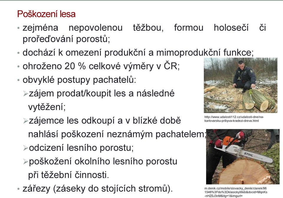 neznámým pachatelem; odcizení lesního porostu; poškožení okolního lesního porostu při těžební činnosti. zářezy (záseky do stojících stromů). http://www.