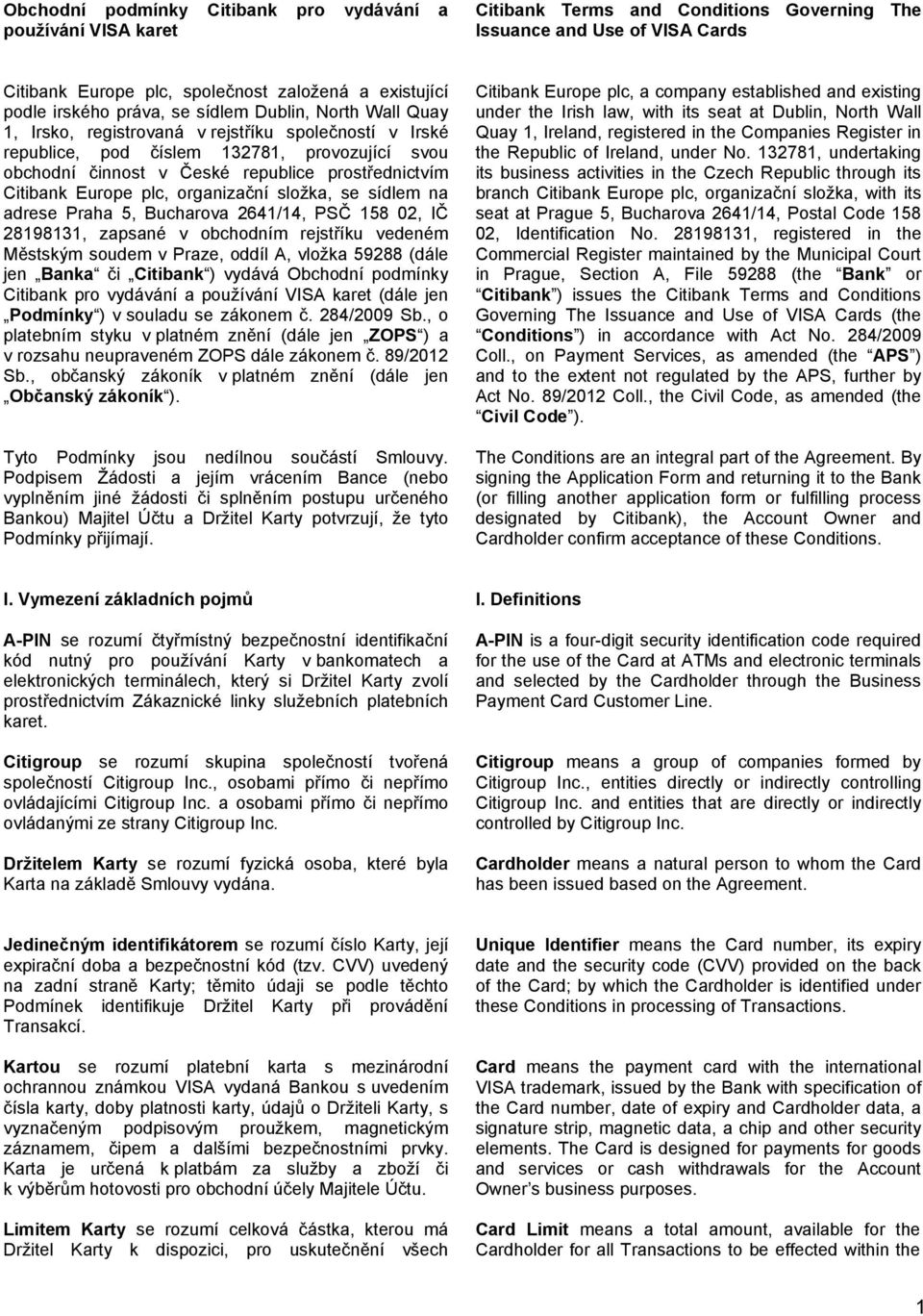 prostřednictvím Citibank Europe plc, organizační složka, se sídlem na adrese Praha 5, Bucharova 2641/14, PSČ 158 02, IČ 28198131, zapsané v obchodním rejstříku vedeném Městským soudem v Praze, oddíl