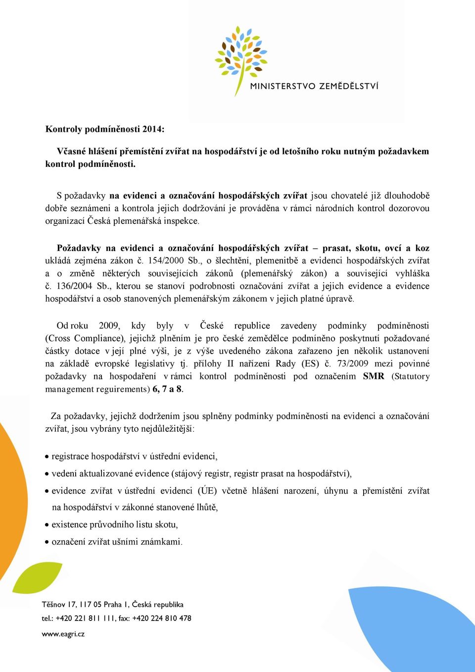 plemenářská inspekce. Požadavky na evidenci a označování hospodářských prasat, skotu, ovcí a koz ukládá zejména zákon č. 154/2000 Sb.