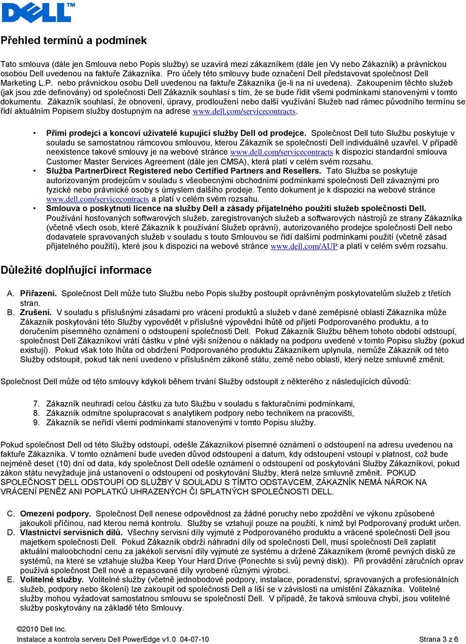 Zakoupením těchto služeb (jak jsou zde definovány) od společnosti Dell Zákazník souhlasí s tím, že se bude řídit všemi podmínkami stanovenými v tomto dokumentu.