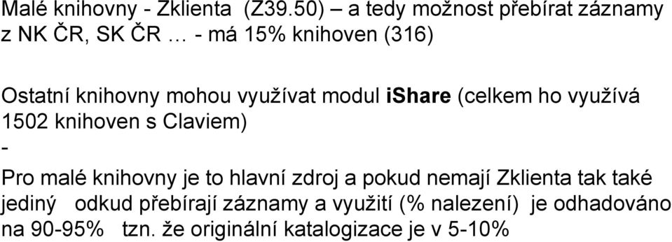 mohou využívat modul ishare (celkem ho využívá 1502 knihoven s Claviem) - Pro malé knihovny je