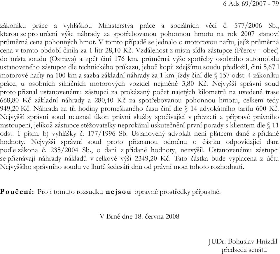 V tomto případě se jednalo o motorovou naftu, jejíž průměrná cena v tomto období činila za 1 litr 28,10 Kč.