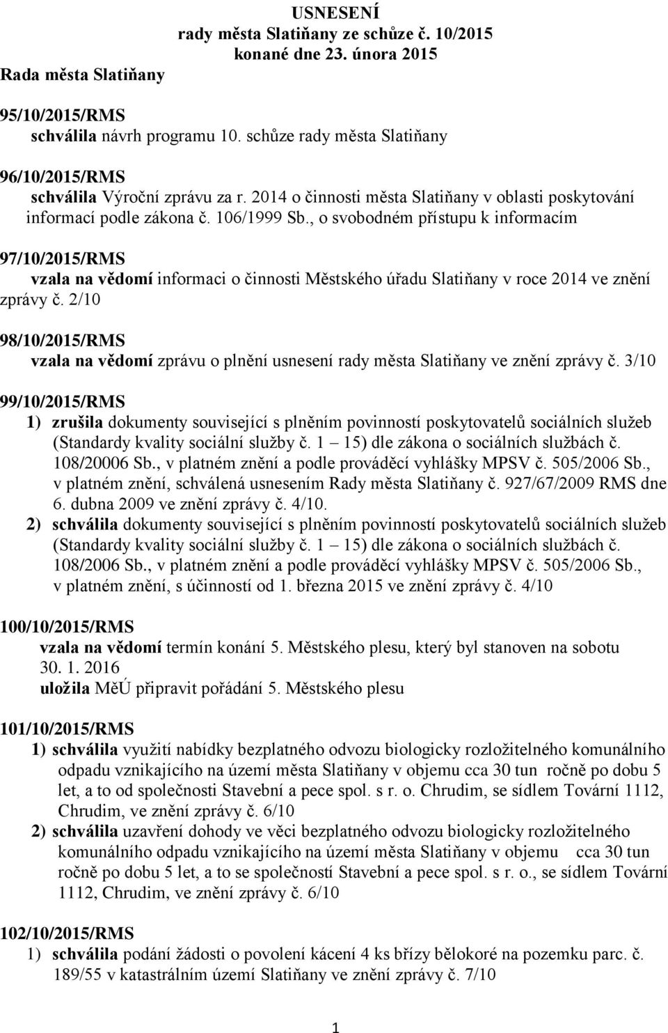 , o svobodném přístupu k informacím 97/10/2015/RMS vzala na vědomí informaci o činnosti Městského úřadu Slatiňany v roce 2014 ve znění zprávy č.