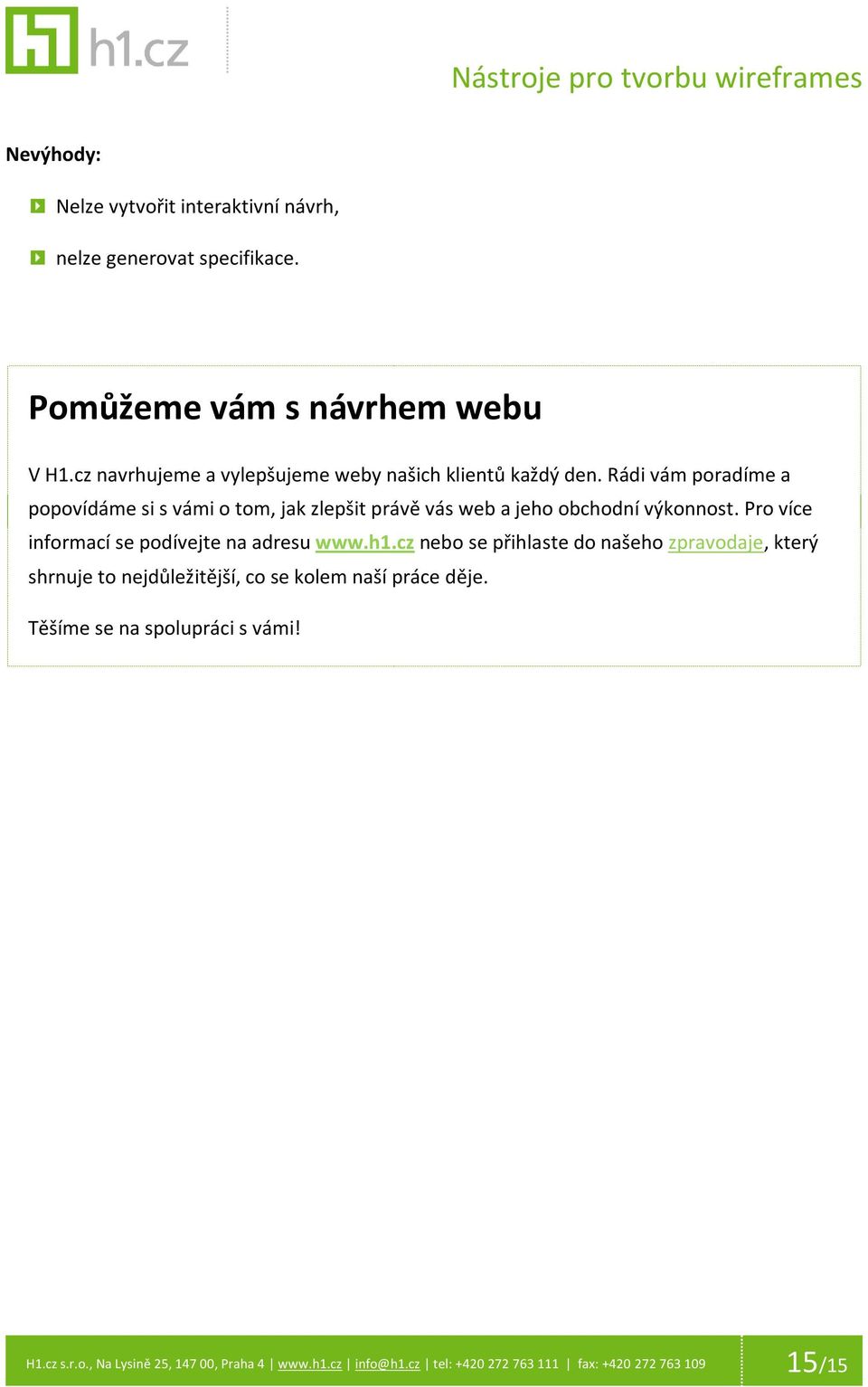 Rádi vám poradíme a popovídáme si s vámi o tom, jak zlepšit právě vás web a jeho obchodní výkonnost.