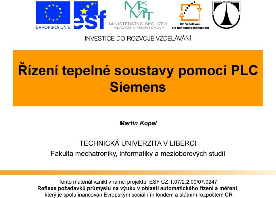 studií Tento materiál vznikl v rámci projektu ESF CZ.1.07/2.2.00/07.