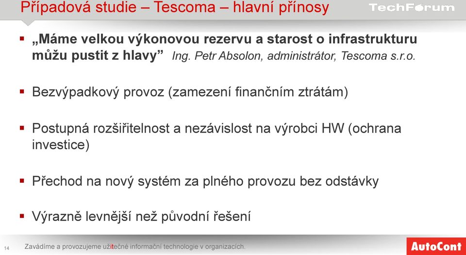 on, administrátor, Tescoma s.r.o. Bezvýpadkový provoz (zamezení finančním ztrátám) Postupná rozšiřitelnost a