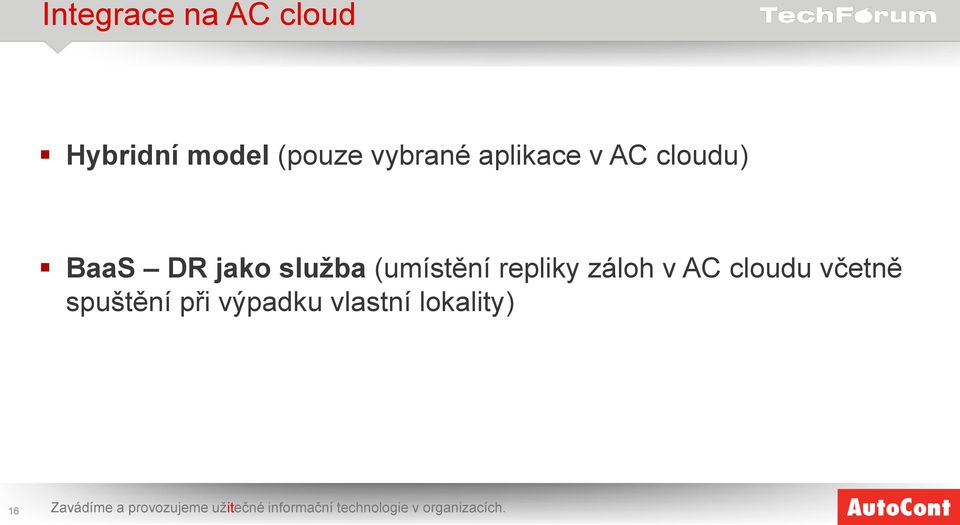 cloudu včetně spuštění při výpadku vlastní lokality) 16