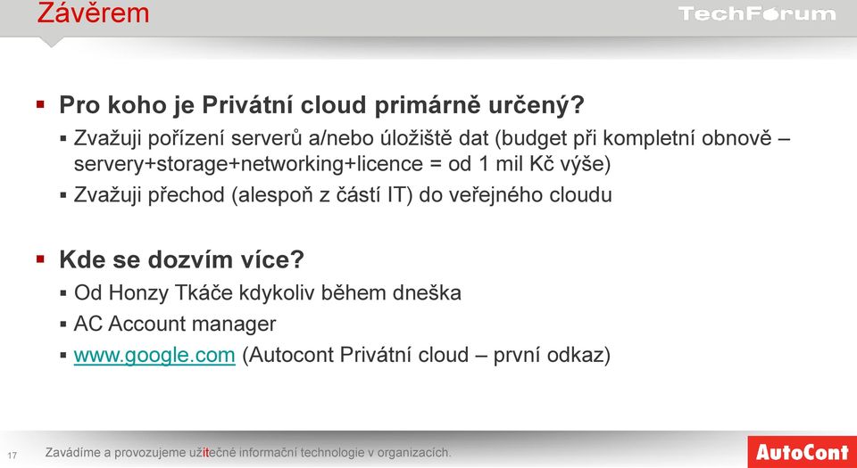 = od 1 mil Kč výše) Zvažuji přechod (alespoň z částí IT) do veřejného cloudu Kde se dozvím více?