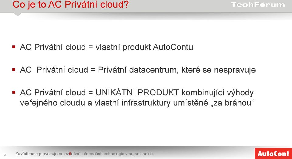 datacentrum, které se nespravuje AC Privátní cloud = UNIKÁTNÍ PRODUKT kombinující