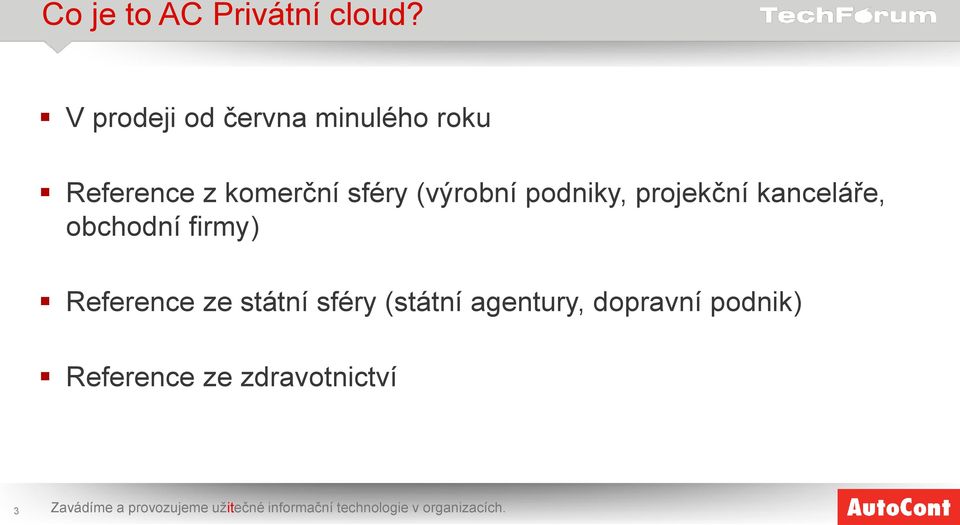 podniky, projekční kanceláře, obchodní firmy) Reference ze státní sféry