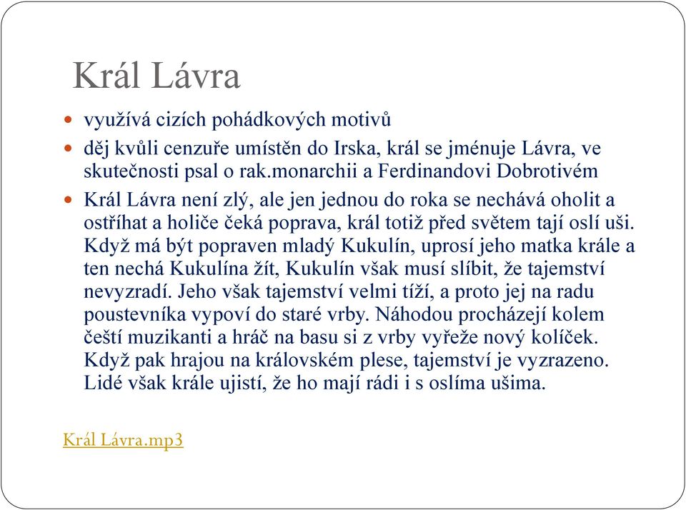 Když má být popraven mladý Kukulín, uprosí jeho matka krále a ten nechá Kukulína žít, Kukulín však musí slíbit, že tajemství nevyzradí.