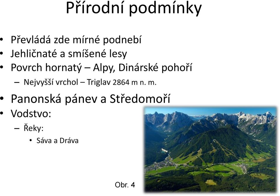 Dinárské pohoří Nejvyšší vrchol Triglav 2864 m 