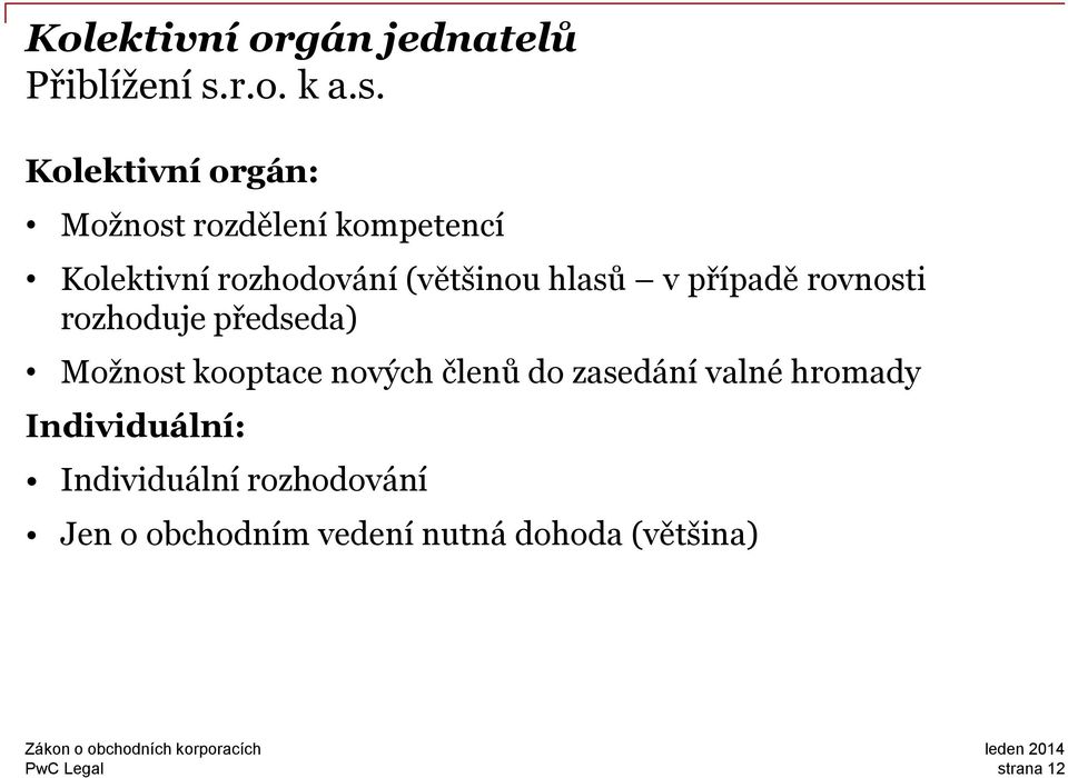 Kolektivní orgán: Možnost rozdělení kompetencí Kolektivní rozhodování (většinou