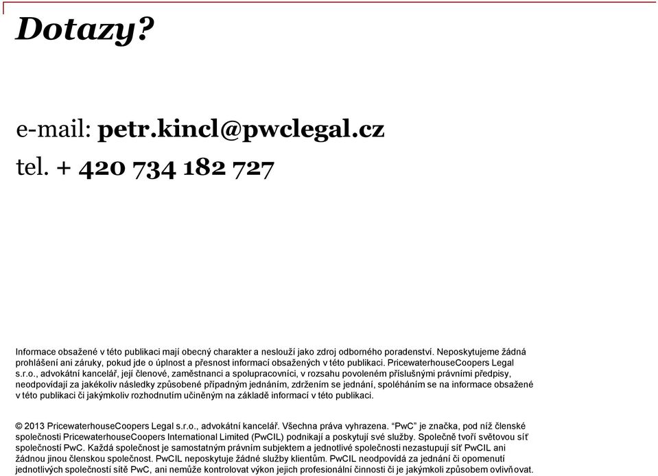 spolupracovníci, v rozsahu povoleném příslušnými právními předpisy, neodpovídají za jakékoliv následky způsobené případným jednáním, zdržením se jednání, spoléháním se na informace obsažené v této