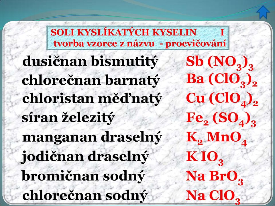 měďnatý Cu (ClO 4 ) 2 síran železitý Fe 2 (SO 4 ) 3 manganan draselný K 2