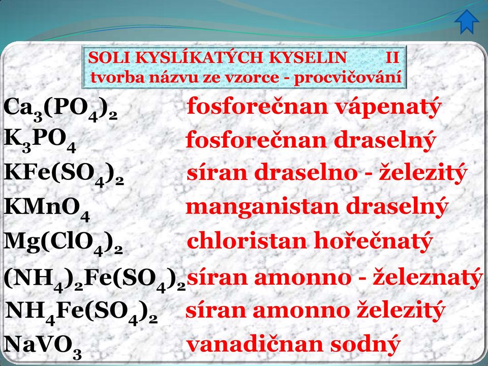 KFe(SO 4 ) 2 KMnO 4 manganistan draselný Mg(ClO 4 ) 2 chloristan hořečnatý (NH 4 ) 2