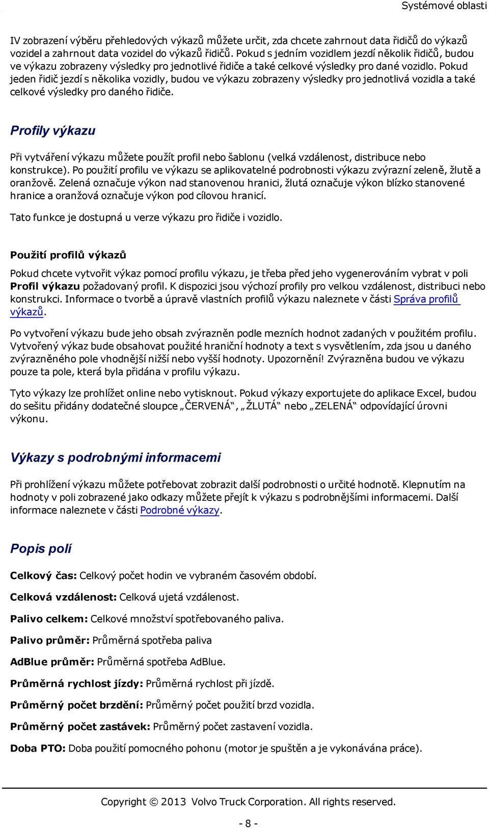 Pokud jeden řidič jezdí s několika vozidly, budou ve výkazu zobrazeny výsledky pro jednotlivá vozidla a také celkové výsledky pro daného řidiče.