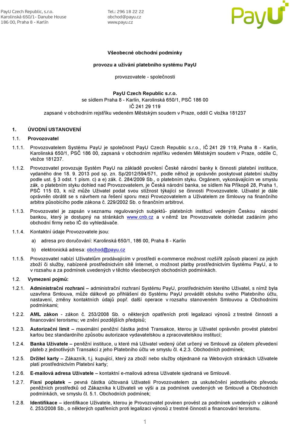 1.1.2. Provozovatel provozuje Systém PayU na základě povolení České národní banky k činnosti platební instituce, vydaného dne 18. 9. 2013 pod sp. zn.