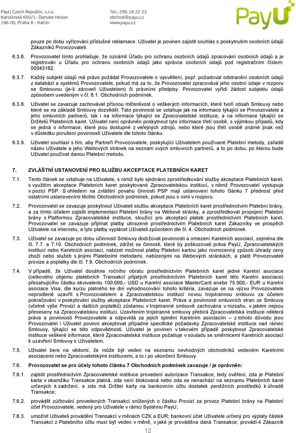 registračním číslem: 00043162. 6.3.7. Každý subjekt údajů má právo požádat Provozovatele o vysvětlení, popř.