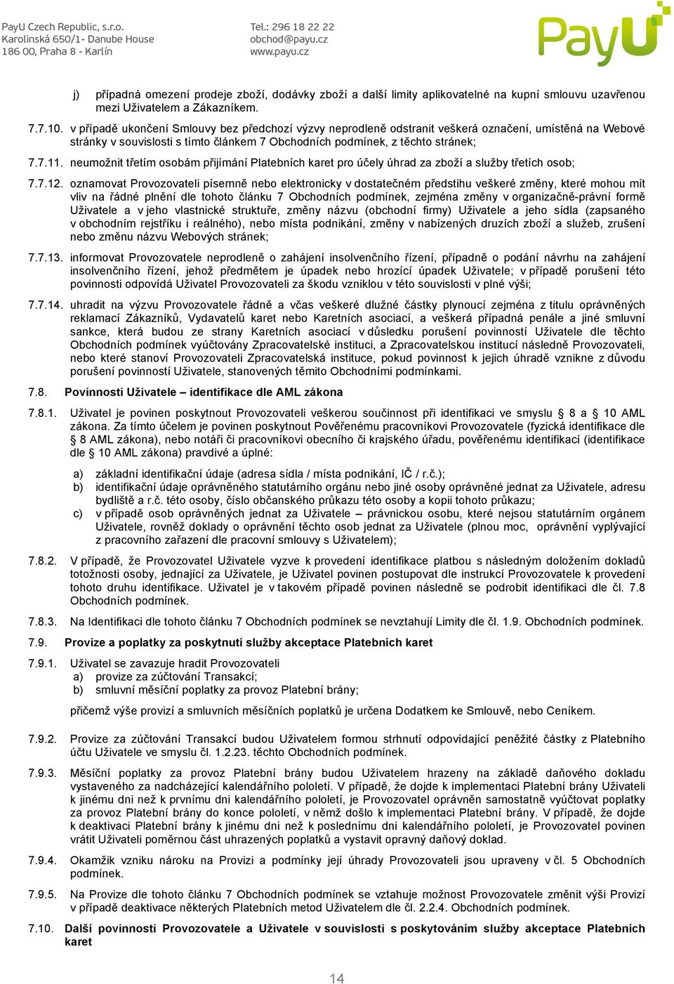 neumožnit třetím osobám přijímání Platebních karet pro účely úhrad za zboží a služby třetích osob; 7.7.12.