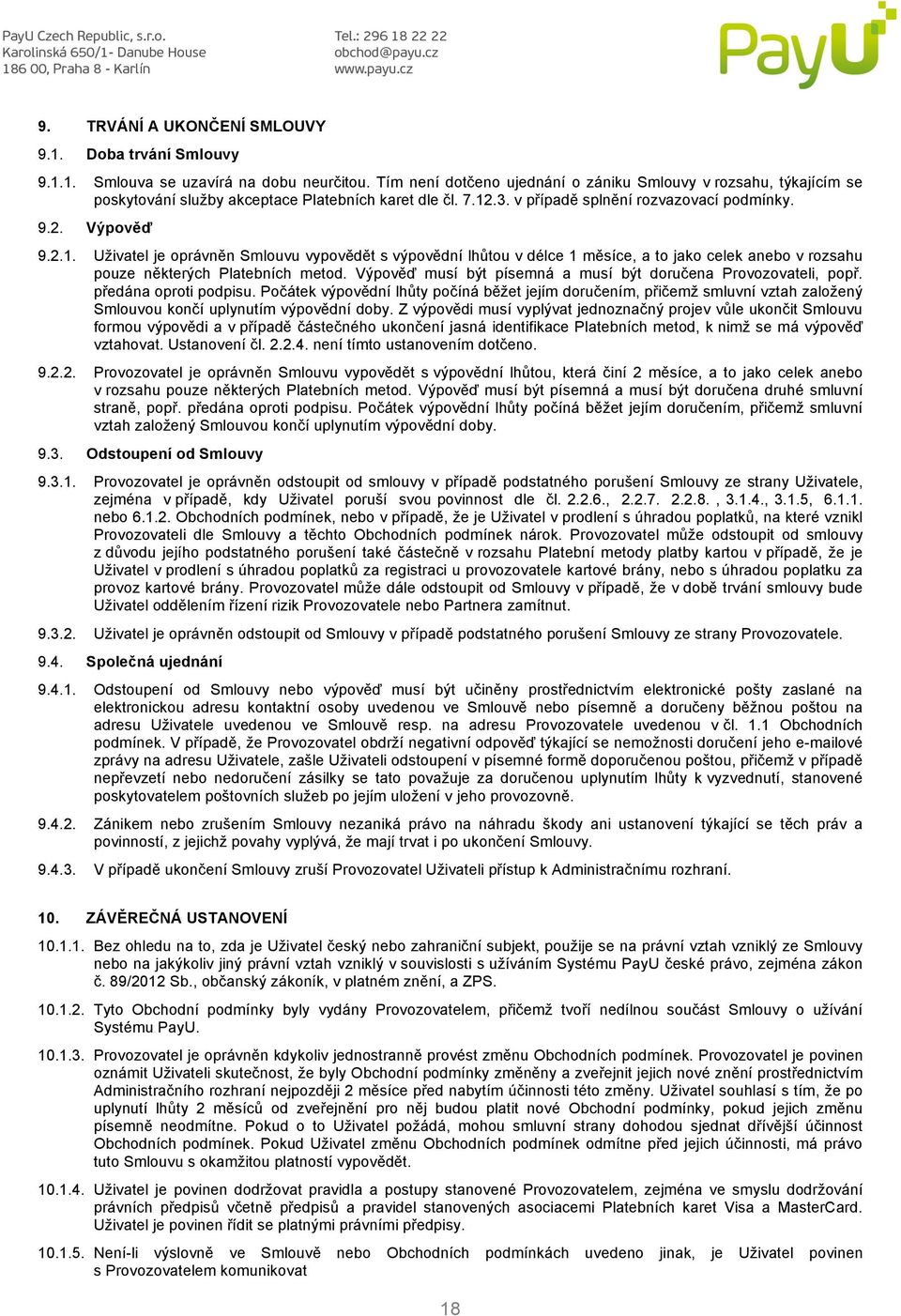 .3. v případě splnění rozvazovací podmínky. Výpověď 9.2.1. Uživatel je oprávněn Smlouvu vypovědět s výpovědní lhůtou v délce 1 měsíce, a to jako celek anebo v rozsahu pouze některých Platebních metod.