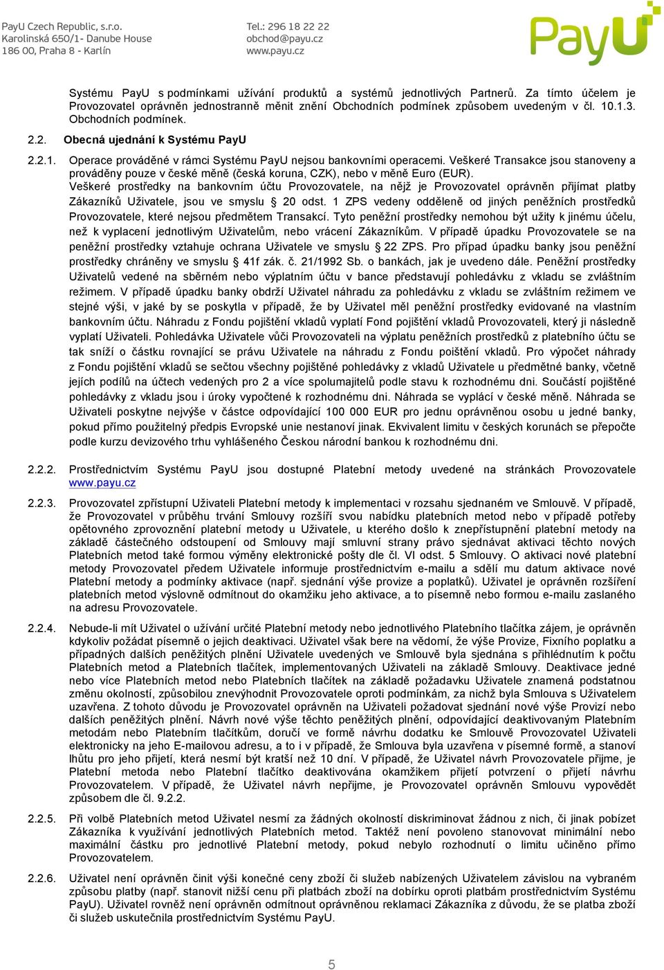 Veškeré Transakce jsou stanoveny a prováděny pouze v české měně (česká koruna, CZK), nebo v měně Euro (EUR).