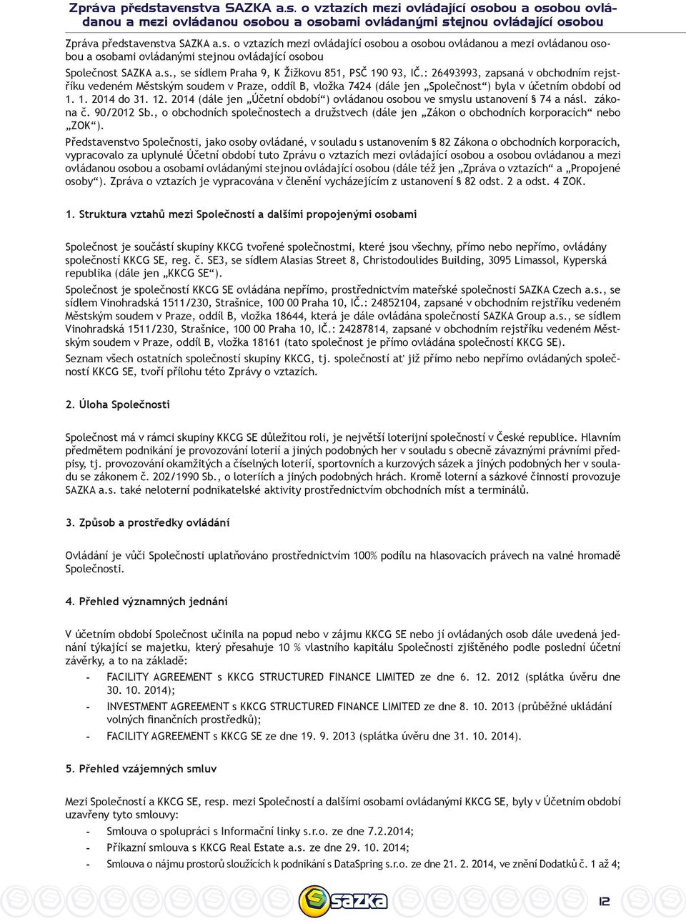 1. 2014 do 31. 12. 2014 (dále jen Účetní období ) ovládanou osobou ve smyslu ustanovení 74 a násl. zákona č. 90/2012 Sb.