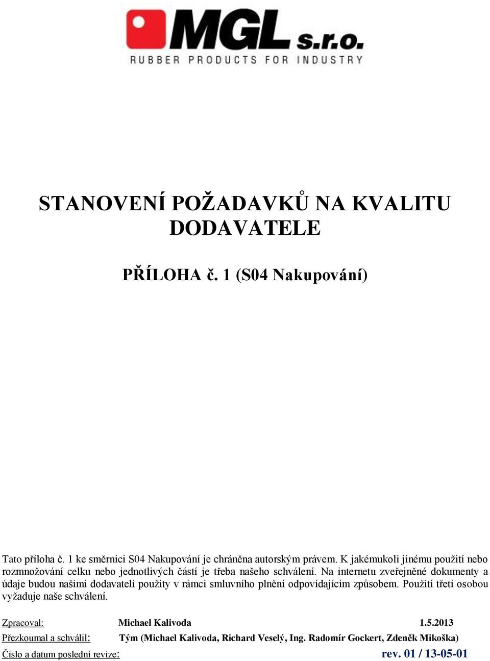 Na internetu zveřejněné dokumenty a údaje budou našimi dodavateli použity v rámci smluvního plnění odpovídajícím způsobem.
