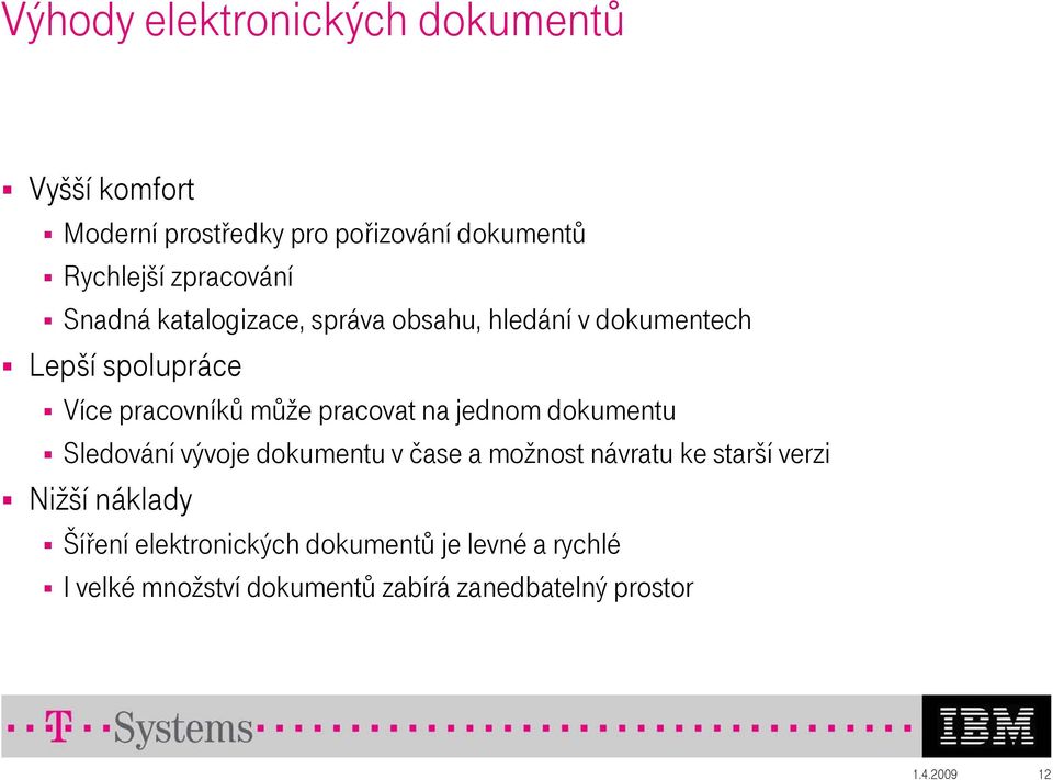 pracovat na jednom dokumentu Sledování vývoje dokumentu v čase a možnost návratu ke starší verzi Nižší