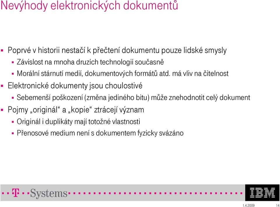 má vliv na čitelnost Elektronické dokumenty jsou choulostivé Sebemenší poškození (změna jediného bitu) může znehodnotit