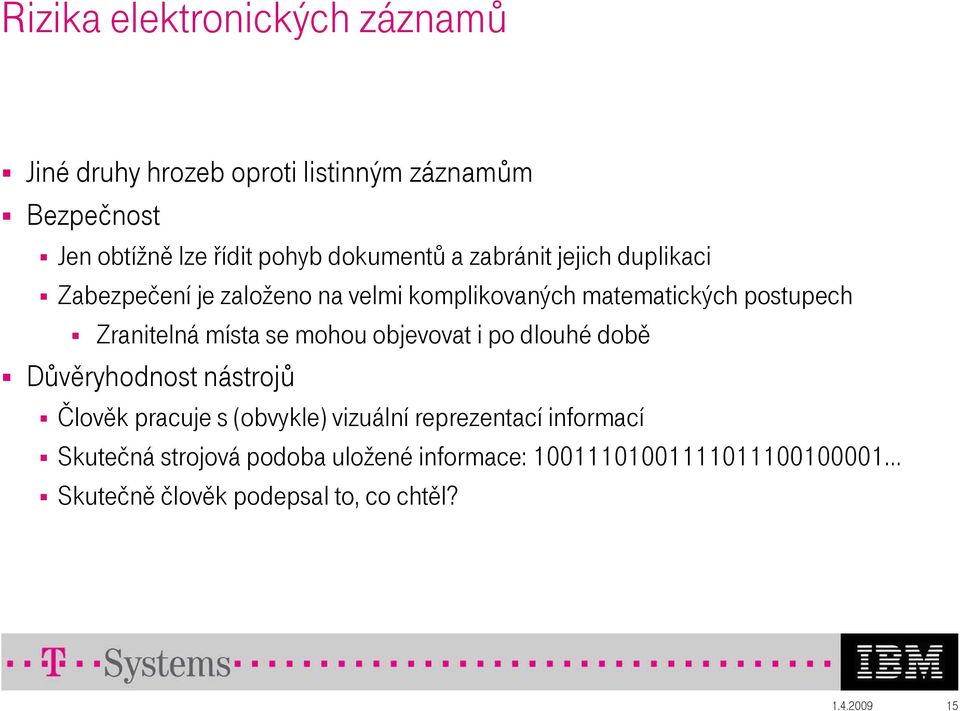 místa se mohou objevovat i po dlouhé době Důvěryhodnost nástrojů Člověk pracuje s (obvykle) vizuální reprezentací