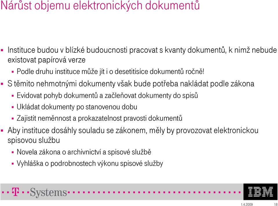 S těmito nehmotnými dokumenty však bude potřeba nakládat podle zákona Evidovat pohyb dokumentů a začleňovat dokumenty do spisů Ukládat dokumenty po