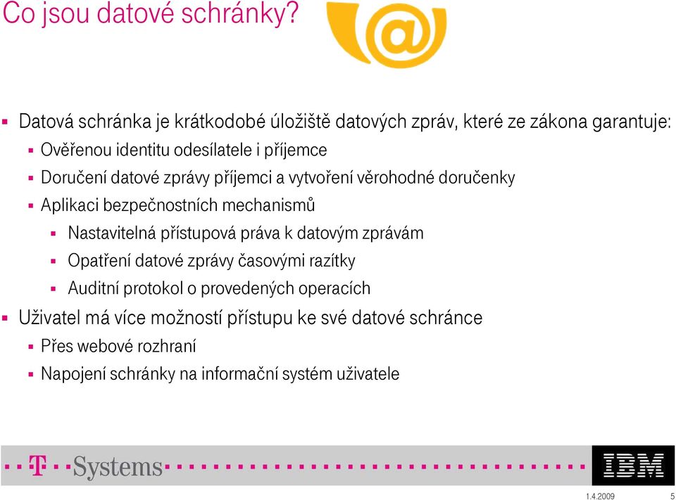 Doručení datové zprávy příjemci a vytvoření věrohodné doručenky Aplikaci bezpečnostních mechanismů Nastavitelná přístupová